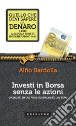 Investi in Borsa senza le azioni: I mercati in cui puoi guadagnare davvero. E-book. Formato EPUB ebook