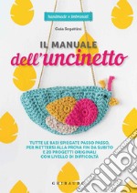 Il manuale dell'uncinetto: Tutte la basi spiegate passo passo, per mettersi alla prova fin da subito e 20 progetti originali, in ordine crescente di difficoltà. E-book. Formato EPUB