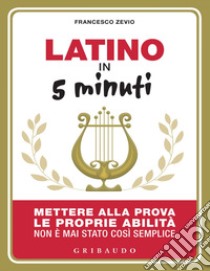 Latino in 5 minuti. E-book. Formato EPUB ebook di Francesco Zevio