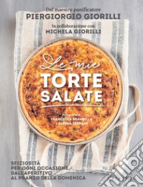 Le mie torte salate: Sfiziosità per ogni occasione, dall'aperitivo al pranzo della domenica. E-book. Formato EPUB ebook di Piergiorgio Giorilli