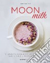 Moon milk: 55 ricette a base di latte vegetale, erbe e spezie per notti serene. E-book. Formato EPUB ebook di Gina Fontana