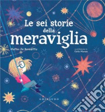 Le sei storie della meraviglia. E-book. Formato EPUB ebook di Matteo De Benedettis