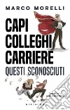 Capi Colleghi Carriere. E-book. Formato EPUB ebook di Marco Morelli