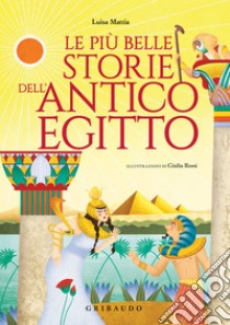Le più belle storie dell'antico Egitto. E-book. Formato EPUB ebook di Luisa Mattia