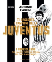 Ti racconto i campioni della Juventus. E-book. Formato EPUB ebook di Antonio Cabrini