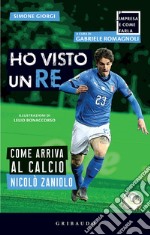 Ho visto un re: Come arriva al calcio Nicolò Zaniolo. E-book. Formato EPUB ebook