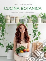 Cucina Botanica: Vegetale, buona e consapevole. E-book. Formato EPUB