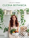 Cucina Botanica: Vegetale, buona e consapevole. E-book. Formato EPUB ebook