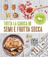 Tutta la carica di semi e frutta secca. E-book. Formato EPUB ebook