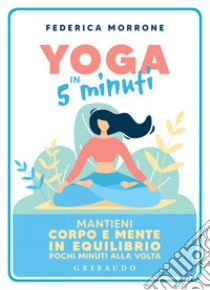 Yoga in 5 minuti. E-book. Formato EPUB ebook di Federica Morrone