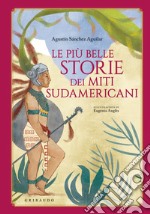 Le più belle storie dei miti sudamericani. E-book. Formato PDF ebook