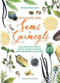 In salute con semi e germogli. E-book. Formato PDF ebook di Simona Recanatini