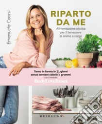 Riparto da me. E-book. Formato PDF ebook di Emanuela Caorsi