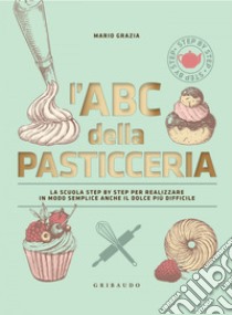 L'ABC della pasticceria  Nuova edizione. E-book. Formato PDF ebook di Mario Grazia