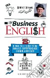 Business English: Un corso facile e veloce per un inglese commerciale chiaro ed efficace. E-book. Formato EPUB ebook di Robert Dennis