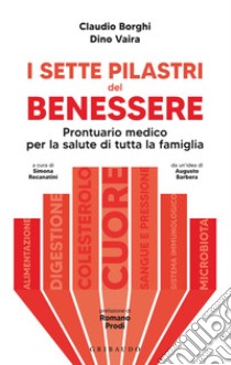 I sette pilastri del benessere: Prontuario medico per la salute di tutta la famiglia. E-book. Formato EPUB ebook di Claudio Borghi