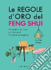 Le regole d'oro del Feng Shui. E-book. Formato PDF ebook di Yuchiku Rinoie