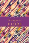 La grammatica dei fiori. E-book. Formato PDF ebook di Simona Recanatini