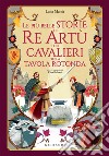 Le più belle storie di Re Artù e dei cavalieri 
della Tavola Rotonda. E-book. Formato PDF ebook