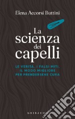 La scienza dei capelli: La verità, i falsi miti, il modo migliore per prendersene cura. E-book. Formato EPUB