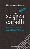 La scienza dei capelli: La verità, i falsi miti, il modo migliore per prendersene cura. E-book. Formato EPUB ebook