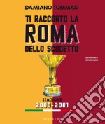 Ti racconto la Roma dello scudetto. Stagione 2000-2001: I fuoriclasse che hanno fatto la storia del club giallorosso. E-book. Formato EPUB ebook