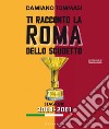 Ti racconto la Roma dello scudetto. Stagione 2000-2001: I fuoriclasse che hanno fatto la storia del club giallorosso. E-book. Formato EPUB ebook