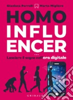 Homo influencer: Lasciare il segno nell'era digitale. E-book. Formato EPUB