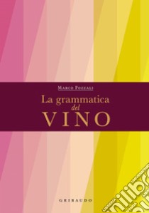 La Grammatica del Vino. E-book. Formato PDF ebook di Marco Pozzali