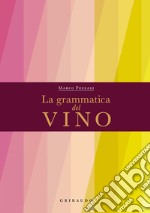 La Grammatica del Vino. E-book. Formato PDF ebook