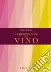 La Grammatica del Vino. E-book. Formato PDF ebook