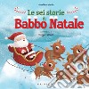 Le Sei storie di Babbo Natale. E-book. Formato PDF ebook di Jonathan Merlin