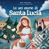 Le Sei storie di Santa Lucia. E-book. Formato PDF ebook