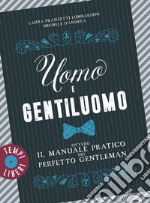 Uomo e gentiluomo: Ovvero il manuale pratico del perfetto gentleman. E-book. Formato EPUB ebook