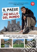 Il paese più bello del mondo: 20 luoghi nascosti per scoprire l'Italia con uno sguardo nuovo. E-book. Formato EPUB