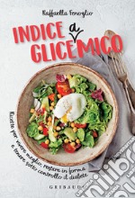 Indice gliceAmico: Ricette per vivere meglio, restare in forma e tenere sotto controllo il diabete. E-book. Formato EPUB ebook