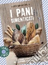 I pani dimenticati: Un viaggio attraverso l'Italia per riscoprire i sapori di una volta. E-book. Formato EPUB ebook