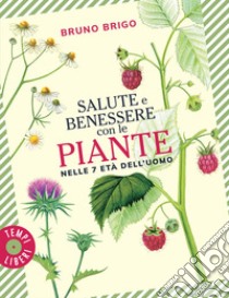 Salute e benessere con le piante nelle 7 età dell'uomo. E-book. Formato EPUB ebook di Bruno Brigo