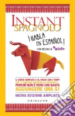 Instant Spagnolo: Il corso semplice e al passo con i tempi che ti insegna davvero lo spagnolo... Perché non è vero che basta aggiungere una S!. E-book. Formato EPUB