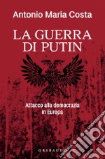 La Guerra di Putin: Attacco alla democrazia in Europa. E-book. Formato EPUB ebook