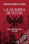 La Guerra di Putin: Attacco alla democrazia in Europa. E-book. Formato EPUB ebook