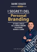 I segreti del personal branding: Ottenere il meglio dalla propria immagine per attrarre business e lavoro. E-book. Formato EPUB ebook