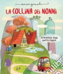 La collina dei nonni: Un'avventura lunga quattro stagioni. E-book. Formato PDF ebook di Maria Gianola