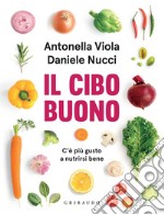 Il cibo buono: C'è più gusto a nutrirsi bene. E-book. Formato EPUB ebook