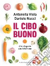 Il cibo buono: C'è più gusto a nutrirsi bene. E-book. Formato EPUB ebook di Antonella Viola