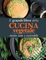 Il grande libro della cucina vegetale: Ricette sane e sostenibili. E-book. Formato EPUB