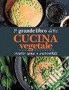 Il grande libro della cucina vegetale: Ricette sane e sostenibili. E-book. Formato EPUB ebook