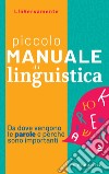 Piccolo Manuale di Linguistica: Da dove vengono le parole e perché sono importanti. E-book. Formato EPUB ebook