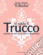 Vi svelo il trucco: Manuale di make-up correttivo e abbellimento. E-book. Formato EPUB ebook