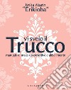 Vi svelo il trucco: Manuale di make-up correttivo e abbellimento. E-book. Formato EPUB ebook